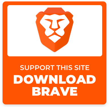 Support this site! Download Brave!